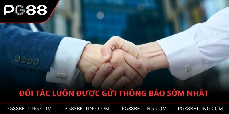 Đối tác luôn được gửi thông báo sớm nhất có thể